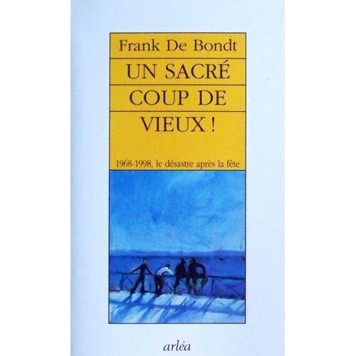 Un Sacré Coup De Vieux ! - 1968-1998, Le Désastre Après La Fête