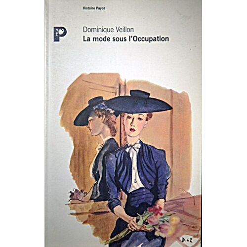 La Mode Sous L'occupation - Débrouillardise Et Coquetterie Dans La France En Guerre, 1939-1945