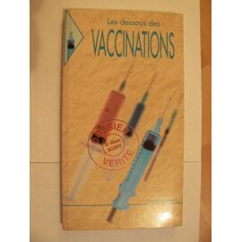 Les Dessous Des Vaccinations - Doit-On Se Faire Vacciner ?