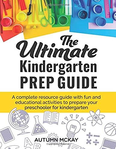 The Ultimate Kindergarten Prep Guide: A Complete Resource Guide With Fun And Educational Activities To Prepare Your Preschooler For Kindergarten