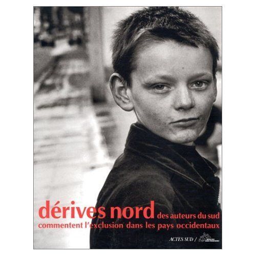 Dérives Nord - Des Auteurs Du Sud Commentent L'exclusion Dans Les Pays Occidentaux