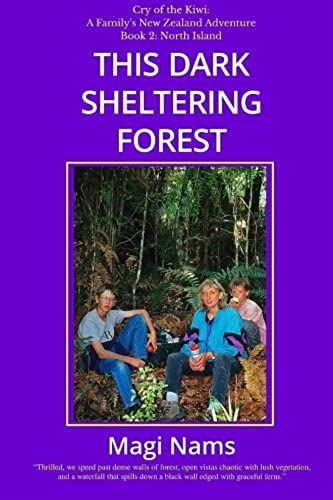 This Dark Sheltering Forest (Cry Of The Kiwi: A Family's New Zealand Adventure) (Volume 2)