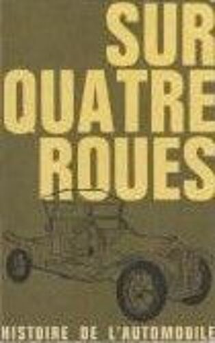 Sur Quatre Roues. Histoire De L'automobile