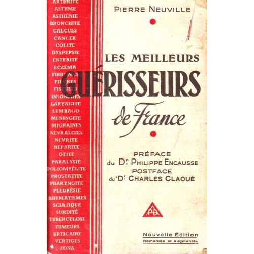 Les Meilleurs Guérisseurs De France.-Préface Du Dr Philippe Encausse, Postface Du Dr Charles Claoué  -Edition Complète Et Définitive, Remaniée Et Augmentée
