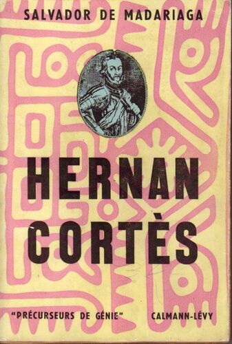 Hernan Cortès. Précurseurs De Génie