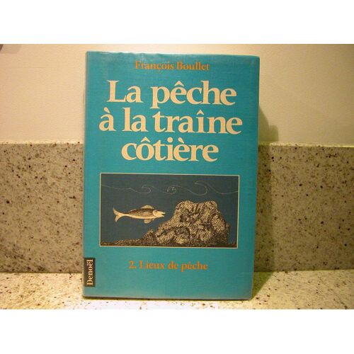 La Pêche À La Traîne Côtière Tome 2 - Lieux De Pêche