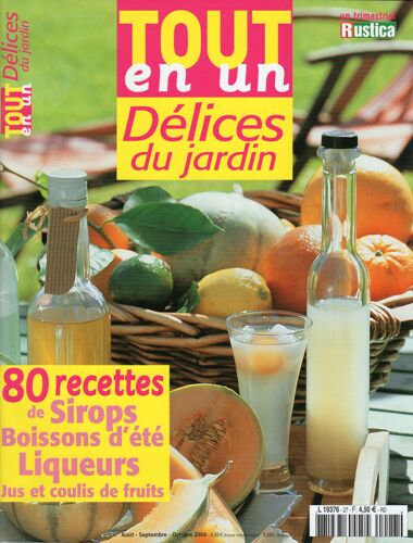 Tout En Un (Rustica) N° 27 - Délices Du Jardins : 80 Recettes De Sirops, Boissons D' Eté, Liqueurs