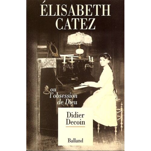 Elisabeth Catez Ou L'obsession De Dieu