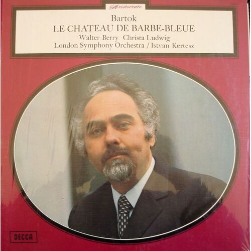 Le Château De Barbe-Bleue - Walter Berry, Christa Ludwig, London Symphony Orchestra, Istvan Kertesz