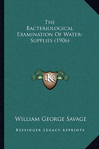 The Bacteriological Examination Of Water-Supplies (1906)