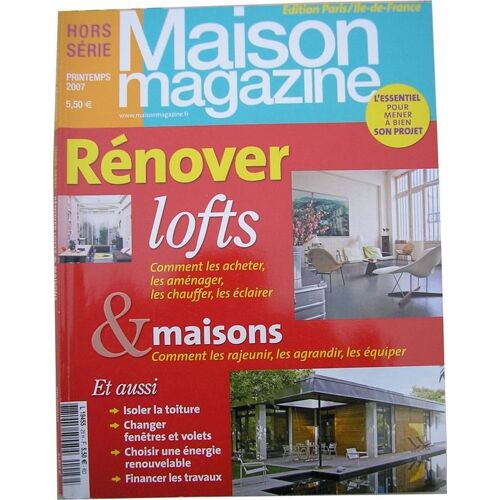 Maison Magazine   -   Printemps 2007   - Hors-Série N° 26 : Rénover Lofts & Maisons /Isoler La Toiture/Changer Fenêtres Et Volets/Choisir Une Énergie Renouvelable/Financer Les Travaux ...