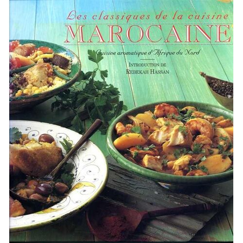 Les Classiques De La Cuisine Marocaine. Cuisine Aromatique D'afrique Du Nord