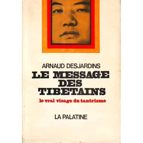 Le Message Des Tibetains. Le Vrai Visage Du Tantrisme