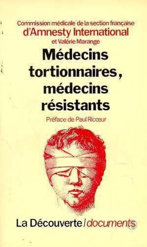 Médecins Tortionnaires, Médecins Résistants : Les Professions De Santé Face Aux Violations Des Droits De L'homme. Amnesty Internationale Comité Médicale
