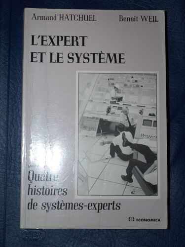 L'expert Et Le Système - Suivi De Quatre Histoires De Systèmes-Experts - Gestion Des Savoirs Et Métamorphose Des Acteurs Dans L'entreprise Industrielle
