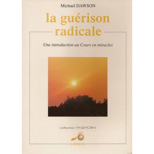 La Guérison Radicale - Une Introduction Au "Cours En Miracles