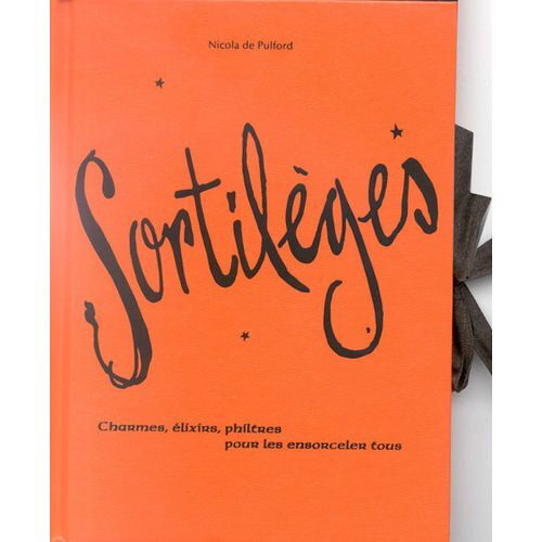 Sortileges Charmes, Élixirs, Philtres Pour Les Ensorceler Tous