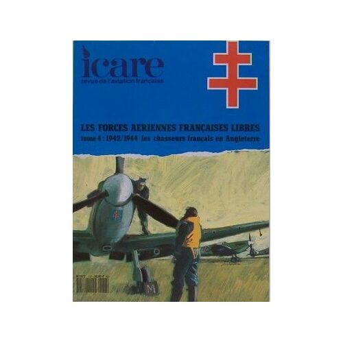 Icare, Revue De L'aviation Française N°138, Les Forces Aériennes Françaises Libres Tome 4 : 1942/1944 Les Chasseurs Français En Angleterre