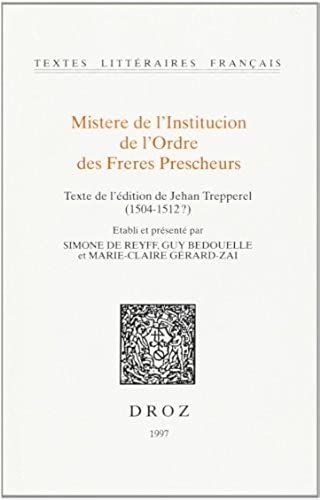 Mistere De L'institucion De L'ordre Des Freres Prescheurs - Texte De L'edition De Jehan Trepperel