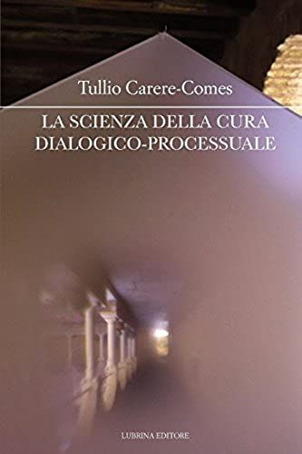 La Scienza Della Cura Dialogico-Processuale: I Seminari Della Cura Di Sé - 3: Volume 3