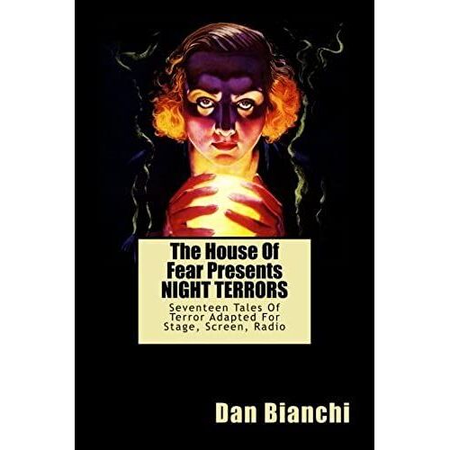 The House Of Fear Presents Night Terrors: Seventeen Tales Of Terror Adapted For Stage, Screen, Radio