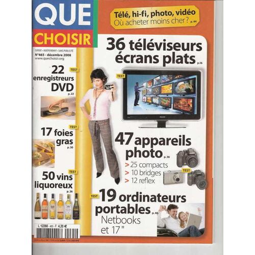 Que Choisir  N° 465 : Test Televiseurs Ecrans Plats-Appareils Photos-Ordinateurs Portables