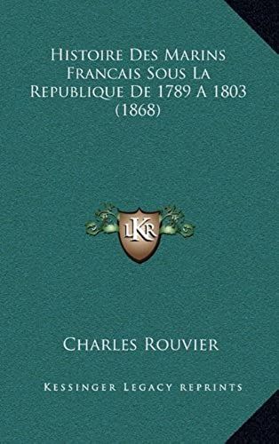 Histoire Des Marins Francais Sous La Republique De 1789 A 1803 (1868)