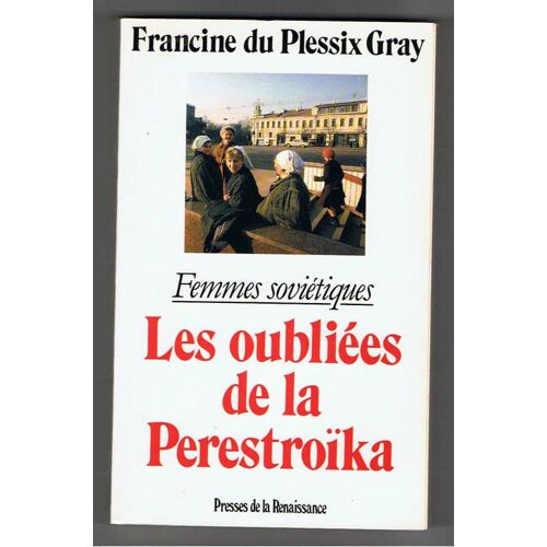 Les Oubliees De La Perestroika. Les Femmes Sovietiques