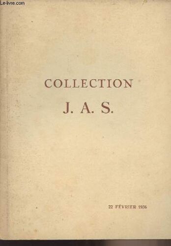 Collection J.A.S. - 22 Février 1936 - Catalogue Des Faïences Et Porcelaines Anciennes, Pièces Importantes De Delft, Tableaux Du Xixe Siècle..