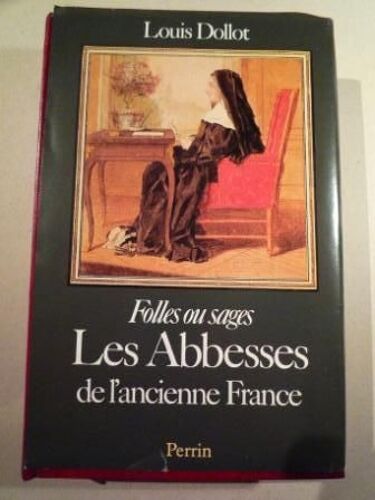 Les Abbesses De L'ancienne France - 1589-1789
