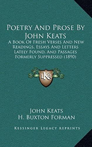 Poetry And Prose By John Keats: A Book Of Fresh Verses And New Readings, Essays And Letters Lately Found, And Passages Formerly Suppressed (1890)