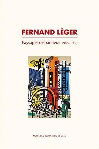 Fernand Léger - Paysages De Banlieue 1945-1955