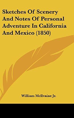 Sketches Of Scenery And Notes Of Personal Adventure In California And Mexico (1850)