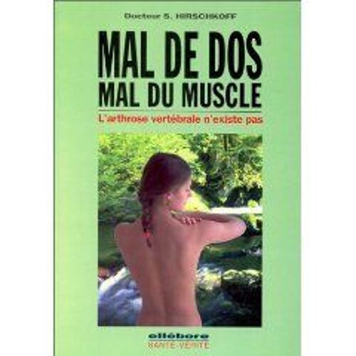 Mal De Dos, Mal Du Muscle - L'arthrose Vertébrale N'existe Pas