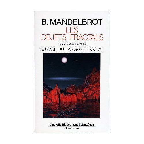 Les Objets Fractals. Forme, Hasard Et Dimension. Troisieme Edition Revisee Par L' Auteur Et Augmentee D' Un Survol Du Langage Fractal.