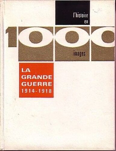 La Grande Guerre 1914-1918 En 1000 Images