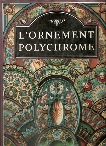 L'ornement Polychrome. Recueil Historique Et Pratique