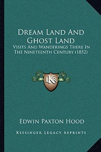 Dream Land And Ghost Land: Visits And Wanderings There In The Nineteenth Century (1852)