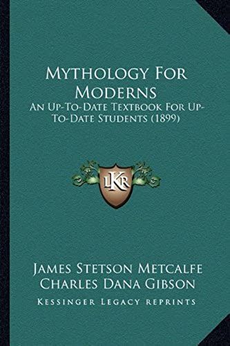 Mythology For Moderns: An Up-To-Date Textbook For Up-To-Date Students (1899)