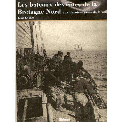 Les Bateaux Des Côtes De La Bretagne Nord - Aux Derniers Jours De La Voile