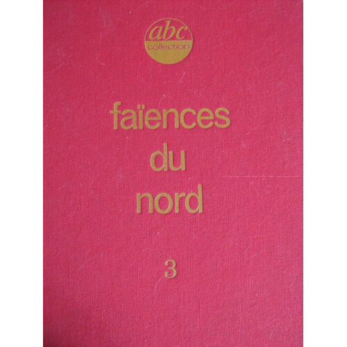 Faiences Du Nord (Tome 3)