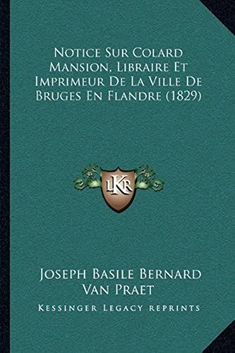 Notice Sur Colard Mansion, Libraire Et Imprimeur De La Ville De Bruges En Flandre (1829)