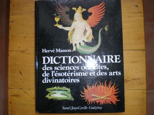 Dictionnaire Des Sciences Occultes, De L'ésotérisme Et Des Arts Divinatoires