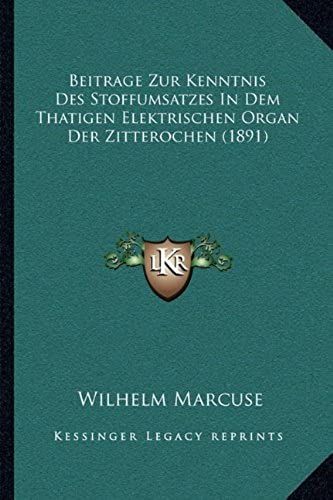 Beitrage Zur Kenntnis Des Stoffumsatzes In Dem Thatigen Elektrischen Organ Der Zitterochen (1891)