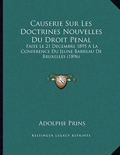 Causerie Sur Les Doctrines Nouvelles Du Droit Penal: Faite Le 21 Decembre 1895 A La Conference Du Jeune Barreau De Bruxelles (1896)