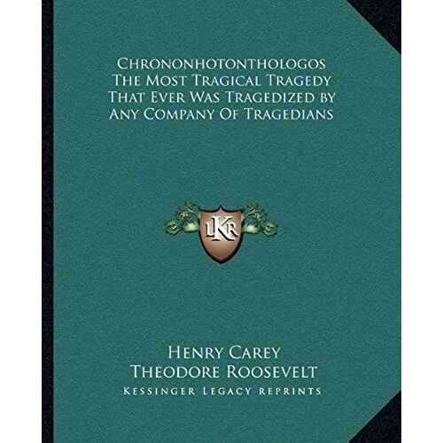 Chrononhotonthologos The Most Tragical Tragedy That Ever Was Tragedized By Any Company Of Tragedians