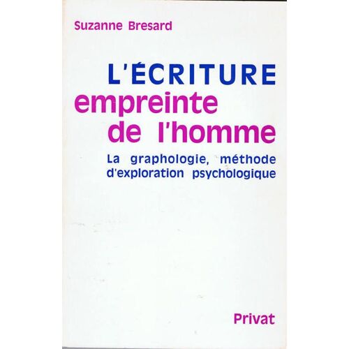 L'écriture, Empreinte De L'homme - La Graphologie, Méthode D'exploration Psychologique