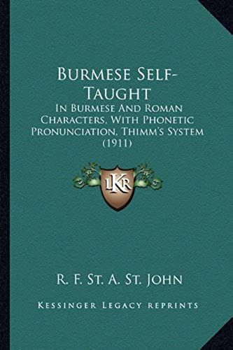 Burmese Self-Taught: In Burmese And Roman Characters, With Phonetic Pronunciation, Thimm's System (1911)
