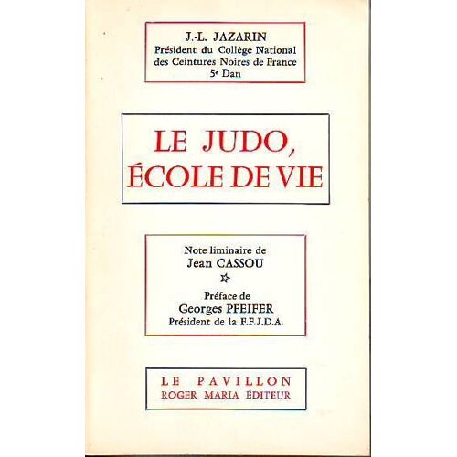 Le Judo, Ecole De Vie.-Note Liminaire De  Jean Cassou, Préface De Georges Pfeifer