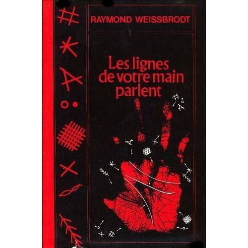 Les Lignes De Votre Main Parlent, Tout Ce Que La Main Peut Vous Apprendre Sur Vous-Meme Et Votre Destin.